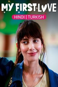 Download My First Love Season 1 (Hindi Dubbed) Turkish Series WeB-DL 480p [140MB] || 720p [370MB] || 1080p [870MB]